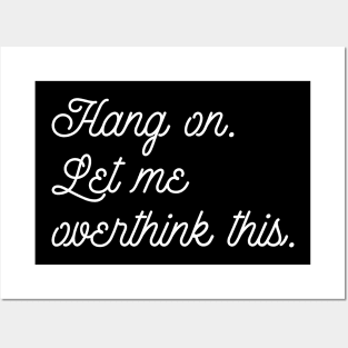 Funny Hold On Overthinking Tee Hang On Let Me Overthink This Posters and Art